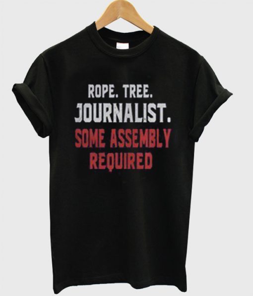 Rope Tree Journalist Some Assembly Required T-shirt