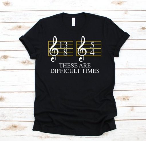 These are Difficult Times T Shirt