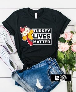 Turkey Lives Matter Funny Thanksgiving Love Thanksgiving Quotes t shirt