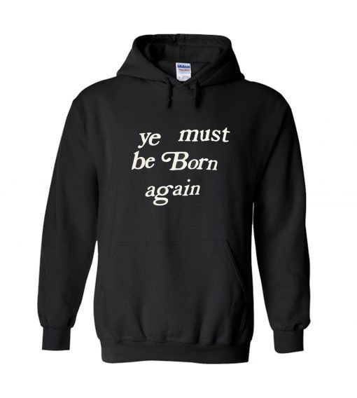 Ye Must Be Born Again Hoodie