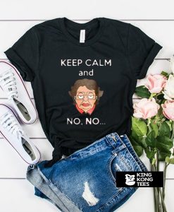 keep calm and no no t shirt