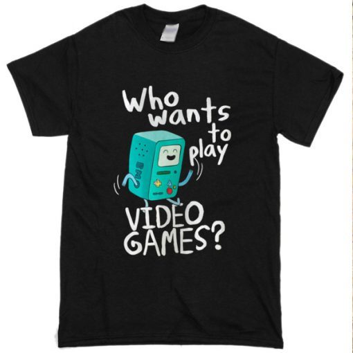 Adventure time BMO, who wants to play video games t shirt FR05