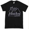 And so the adventure begins t shirt