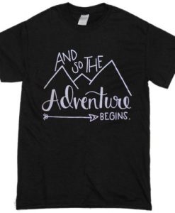 And so the adventure begins t shirt