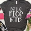 Be the Nice Kidn Shirt AY