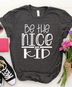 Be the Nice Kidn Shirt AY