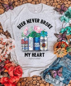 Beer Never Broke My Heart t shirt