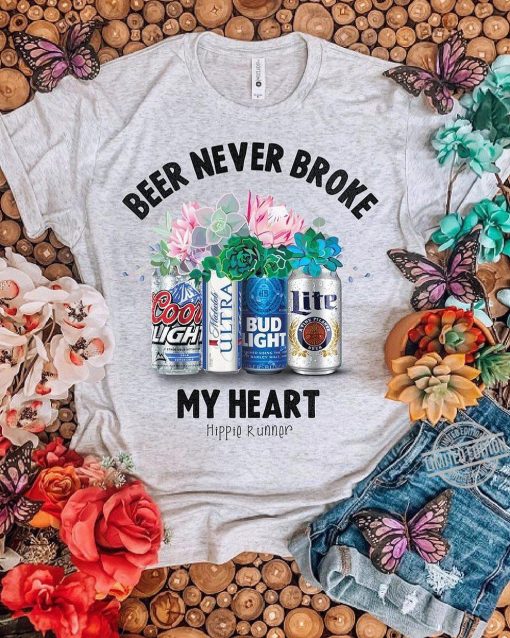 Beer Never Broke My Heart t shirt