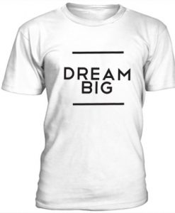 Dream Big t shirt FR05