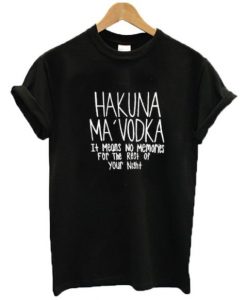 Hakuna Ma Vodka t shirt