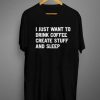 I Just Want To Drink Coffee Create Stuff And Sleep t shirt FR05