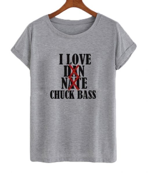 I Love Chuck Bass t shirt FR05