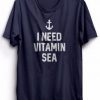 I Need Vitamin Sea t shirt