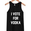 I Vote For Vodka Tank Top