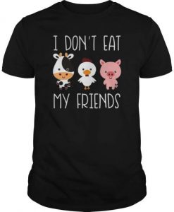 I don’t eat my friends funny vegan vegetarian t shirt FR05