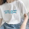 I’d Wish You The Best But I’m The Best t shirt