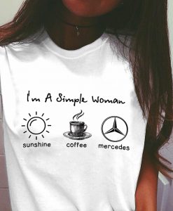 I’m simple woman like sunshine coffee and Mercedes t shirt