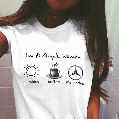 I’m simple woman like sunshine coffee and Mercedes t shirt