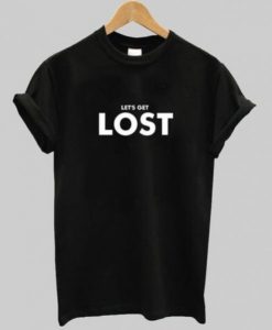 Let’s Get Lost t shirt