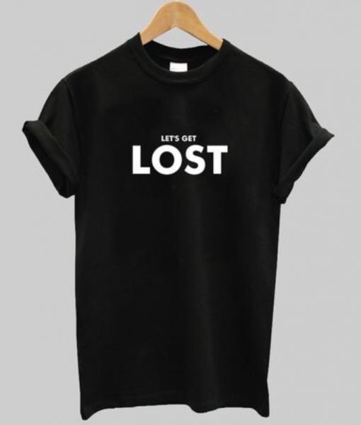 Let’s Get Lost t shirt