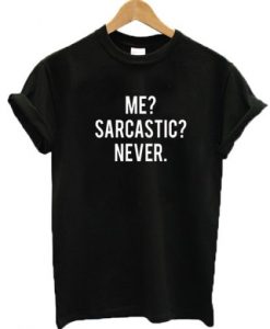 Me Sarcastic Never t shirt FR05