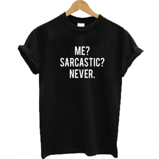 Me Sarcastic Never t shirt FR05