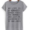 My Life Is A Romantic Comedy t shirt FR05