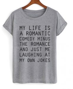 My Life Is A Romantic Comedy t shirt FR05