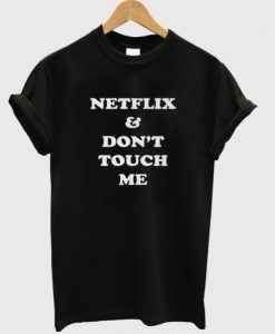 Netflix & Don’t Touch Me t shirt FR05