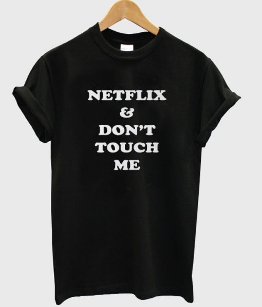 Netflix & Don’t Touch Me t shirt FR05