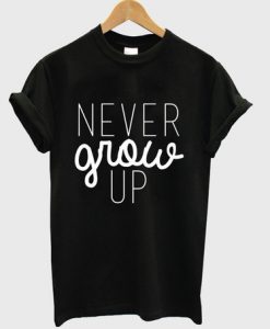 Never Grow Up t shirt FR05