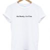 No Really I’m Fine t shirt FR05