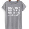 Please Don’t Talk To Me I Fall In Love So Easily t shirt FR05