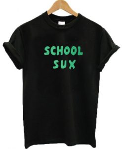 School Sux t shirt