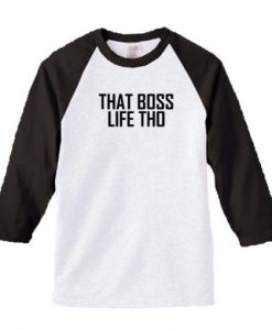 That Boss Life Tho Raglan t shirt