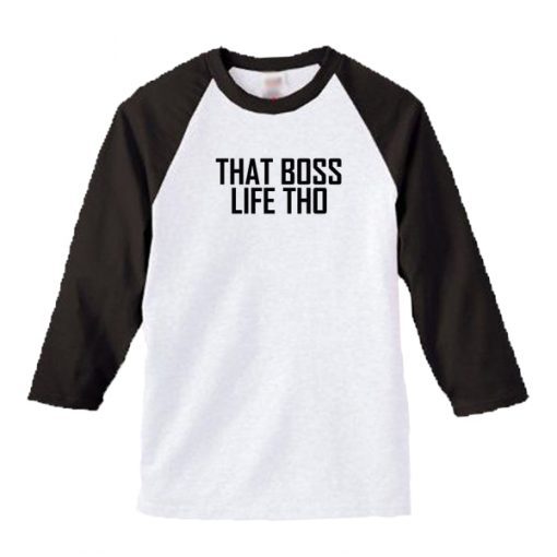 That Boss Life Tho Raglan t shirt