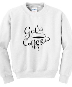 got coffee sweatshirt RJ22