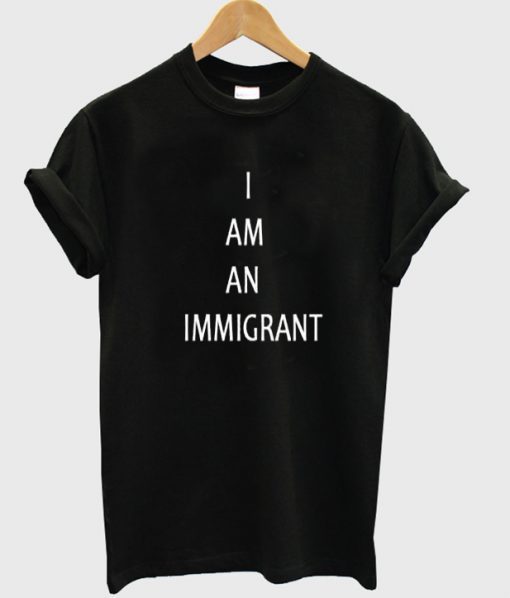 i am an immigrant t shirt FR05