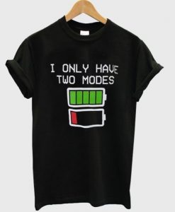 i only have two modes t shirt FR05