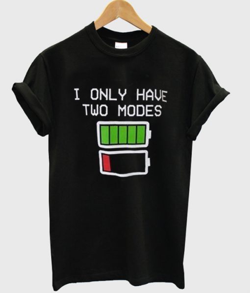 i only have two modes t shirt FR05