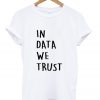 in data we trust t shirt