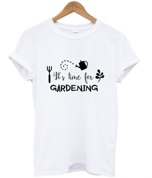 it’s time for gardening t shirt RJ22