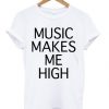 music makes me high t shirt FR05