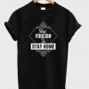 stay foolish to stay home t shirt RJ22