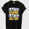 stay home stay alive t shirt