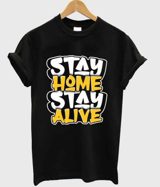 stay home stay alive t shirt