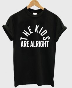 the kids are alright t shirt FR05