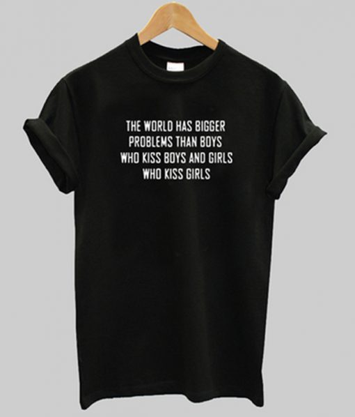 the world has bigger problems t shirt FR05