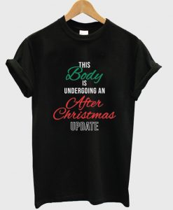 this body is undergoing an after chistmas update t shirt