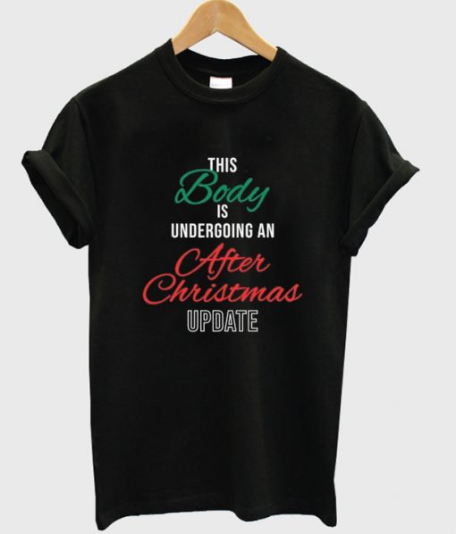 this body is undergoing an after chistmas update t shirt